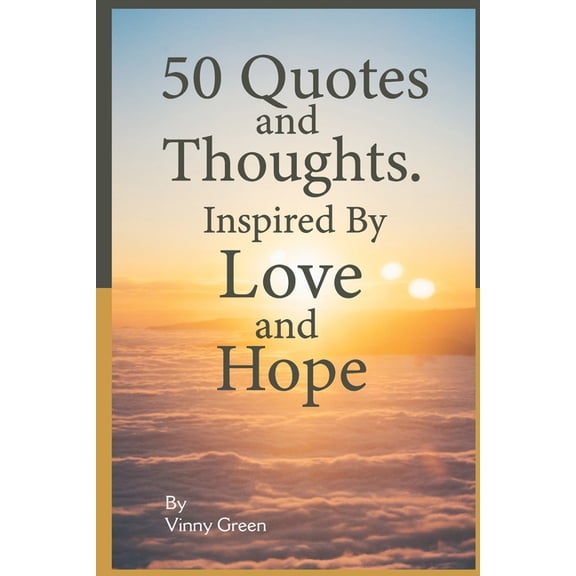 50 Quotes and Thoughts, Inspired By Love and Hope, (Paperback)