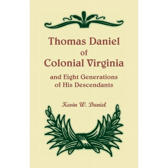 Thomas Daniel of Colonial Virginia and Eight Generations of His Descendants (Paperback)