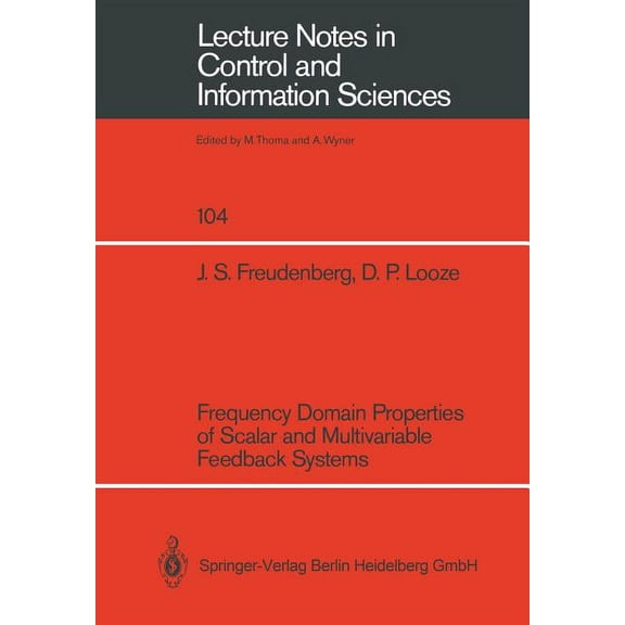 Lecture Notes in Control and Information Frequency Domain Properties of Scalar and Multivariable Feedback Systems, Book 104, (Paperback)