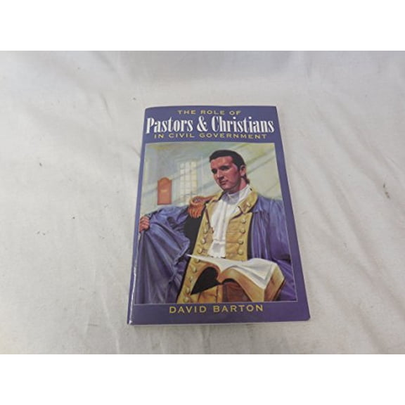 Pre-Owned The Role of Pastors and Christians in Civil Government (Paperback) 193222503X 9781932225037