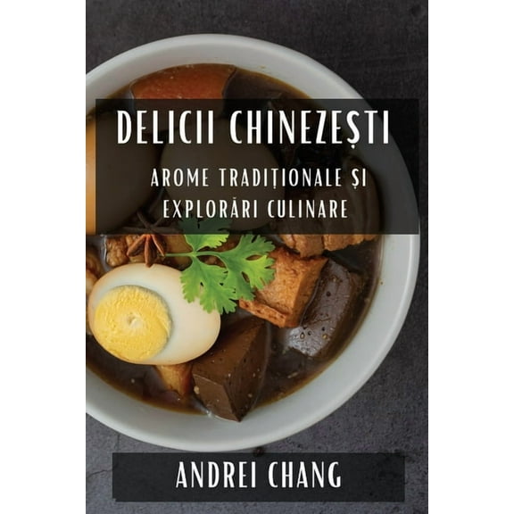 Delicii Chinezești: Arome Tradiționale și Explorări Culinare, (Paperback)