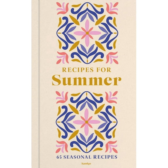 Recipes for Summer: 65 Seasonal Recipes, (Hardcover)