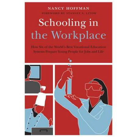 Schooling in the Workplace : How Six of the World's Best Vocational Education Systems Prepare Young People for Jobs and (Finland Best Education System)