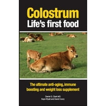 Colostrum Life's first food: The ultimate anti-aging, immune boosting and weight loss supplement, (Paperback)