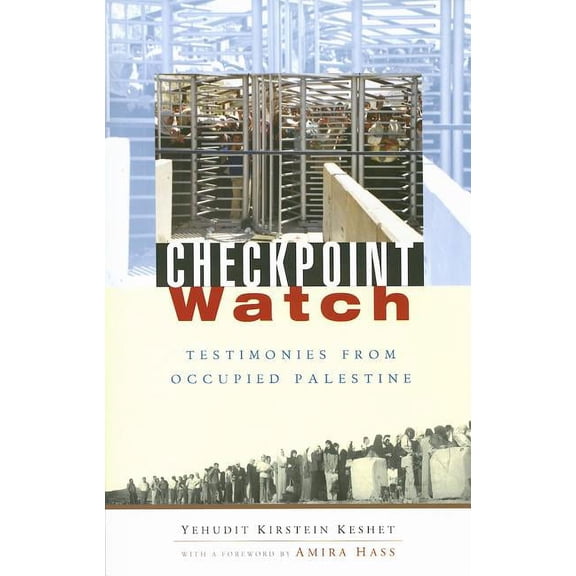 Checkpoint Watch: Testimonies from Occupied Palestine, (Paperback)