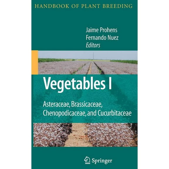 Handbook of Plant Breeding Vegetables I: Asteraceae, Brassicaceae, Chenopodicaceae, and Cucurbitaceae, Book 1, (Hardcover)