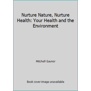 Nurture Nature, Nurture Health: Your Health and the Environment [Paperback - Used]