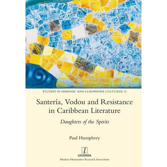 Studies in Hispanic and Lusophone Cultures: Santería, Vodou and Resistance in Caribbean Literature : Daughters of the Spirits (Series #12) (Paperback)
