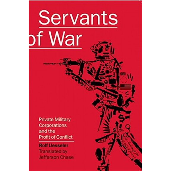 Pre-Owned Servants of War: Private Military Corporations and the Profit of Conflict, 9781593762025, 159376202X, Paperback, Illustrated edition