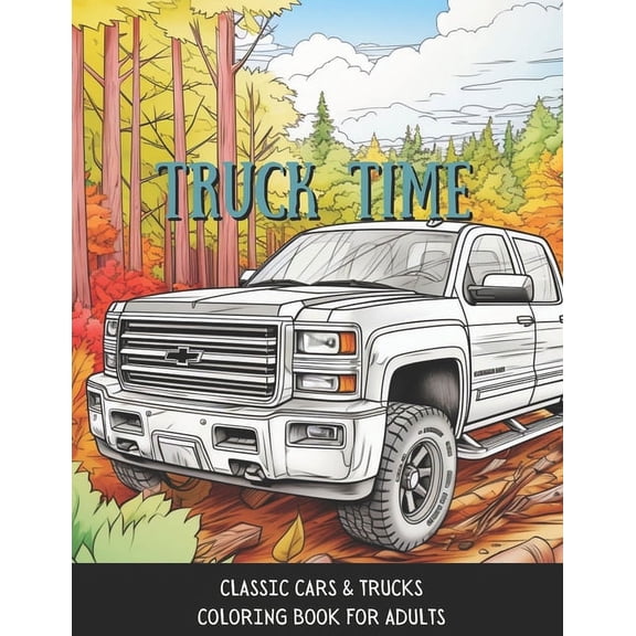 Truck Time: Vintage Cars & Trucks Coloring Book For Adults & Kids A Fun-Time Coloring Activity For Muscle Car Lovers (Paperback)