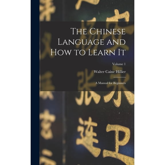 The Chinese Language and How to Learn It; a Manual for Beginners; Volume 1, (Hardcover)