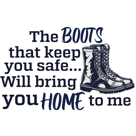 The Boots That Keep You Safe Will Bring You Home to Me Quotation Vinyl Wall Decal - American Army Motivational Phrases and Sayings Word Art for Boy's and Men's Room Wall Decoration 20" x 31"