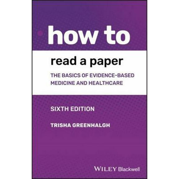 Pre-Owned How to Read a Paper: The Basics of Evidence-Based Medicine and Healthcare (Paperback) 111948474X 9781119484745