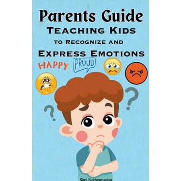 Parenting Parents Guide: Teaching Kids to Recognize and Express Emotions, (Paperback)