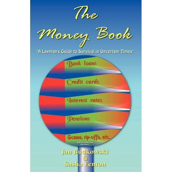 The Money Book: A Layman's Guide to Survival in Uncertain Times, (Paperback)