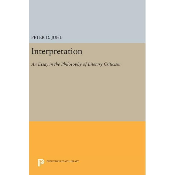 Princeton Legacy Library Interpretation: An Essay in the Philosophy of Literary Criticism, Book 446, (Hardcover)