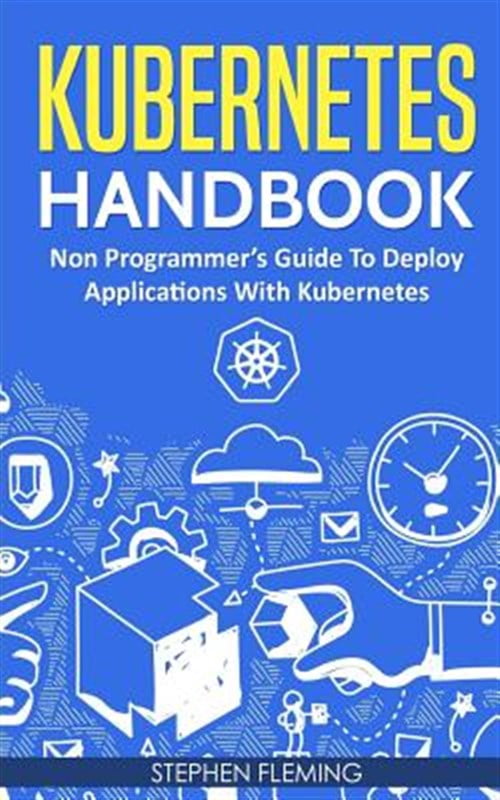 Pre-Owned Kubernetes Handbook: Non-Programmer's Guide to Deploy ...