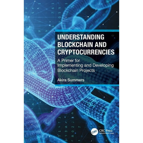 Understanding Blockchain and Cryptocurrencies: A Primer for Implementing and Developing Blockchain Projects, (Paperback)