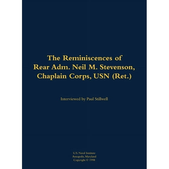 The Reminiscences of Rear Adm. Neil M. Stevenson, Chaplain Corps, USN (Ret.), (Hardcover)