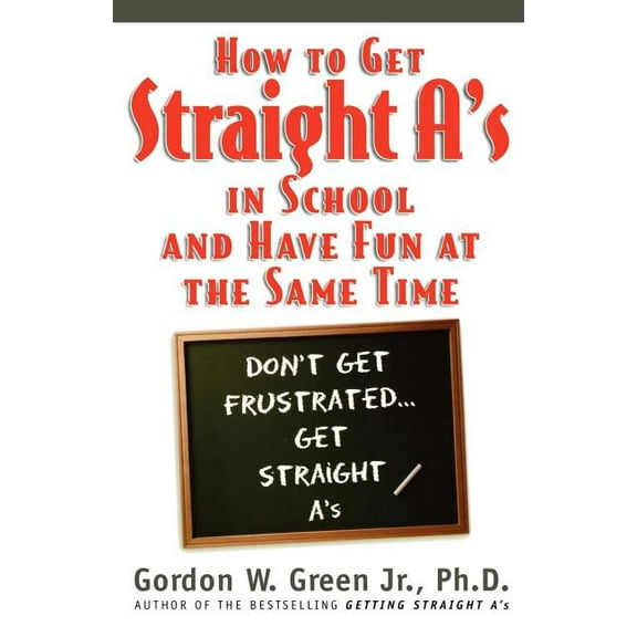 How to Get Straight A's in School and Have Fun at the Same Time, (Paperback)