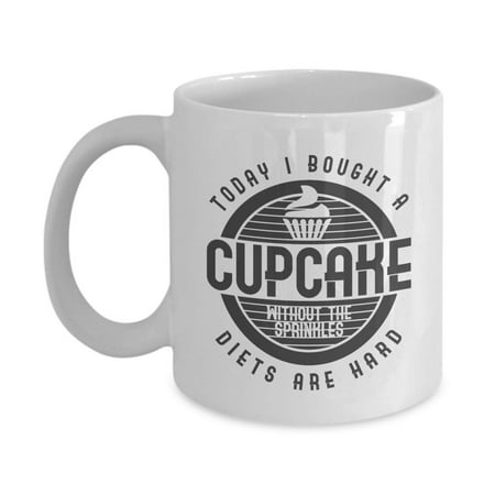 Today I Bought A Cupcake Without The Sprinkles Funny Sugar Free Diet Humor Quotes Coffee & Tea Gift Mug For A Health Conscious Mom, Wife, Girlfriend, Friend Or Bestie Who Diets & Lovers Of