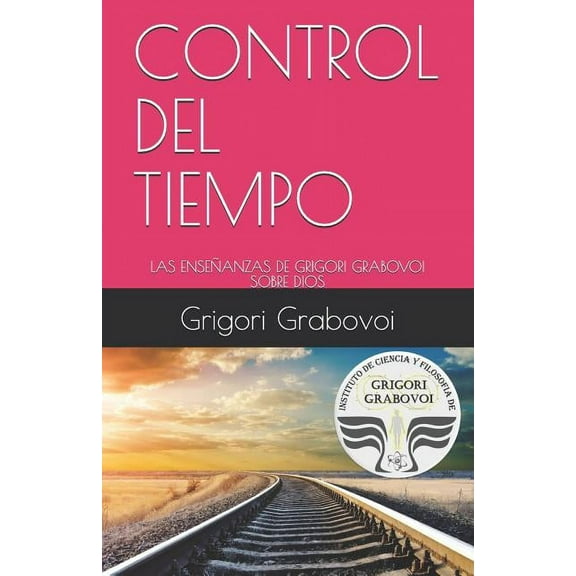 Control del Tiempo: Las Enseñanzas de Grigori Grabovoi Sobre Dios (Paperback) by Gema Roman, Grigori Grabovoi