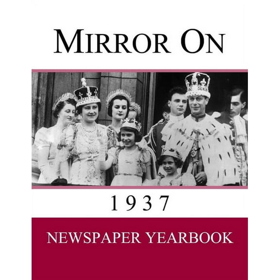 Mirror on Mirror On 1937: Newspaper Yearbook containing 120 front pages from 1937 - Unique gift / present idea., Book 1937, (Paperback)