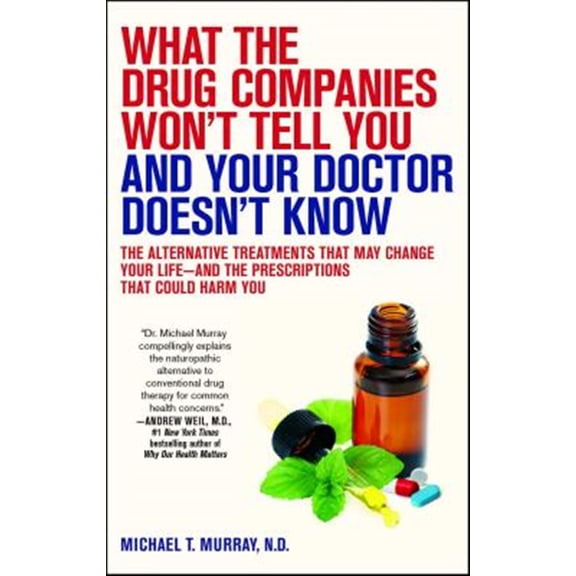 Pre-Owned What the Drug Companies Won't Tell You and Your Doctor Doesn't Know: The Alternative Treatments That May Change Your Life--and the Prescriptions That Could Harm You Paperback