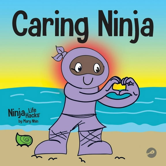 Ninja Life Hacks Caring Ninja: A Social Emotional Learning Book For Kids About Developing Care and Respect For Others, Book 49, (Paperback)