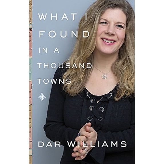 Pre-Owned What I Found in a Thousand Towns: A Traveling Musician's Guide to Rebuilding America's Communities (Hardcover) by Dar Williams