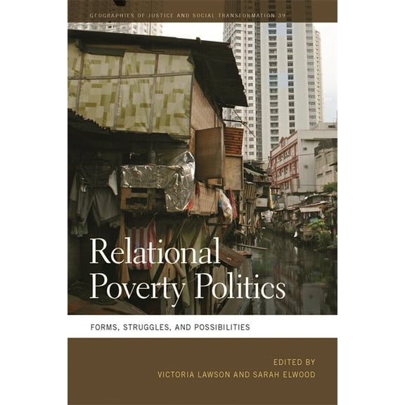 Geographies of Justice and Social Transf Relational Poverty Politics: Forms, Struggles, and Possibilities, Book 39, (Paperback)