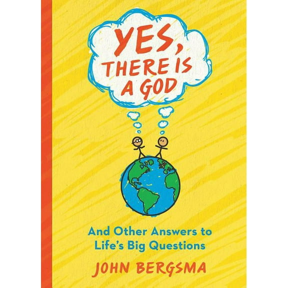 Yes, There Is a God. . . and Other Answers to Life's Big Questions, (Paperback)