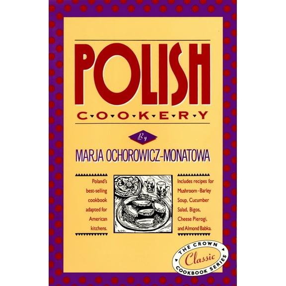 Pre-Owned Polish Cookery: Poland's Bestselling Cookbook Adapted for American Kitchens. Includes Recipes for Mushroom-Barley Soup, Cucumber Salad, Bigos, Cheese (Hardcover) 0517505266 9780517505267