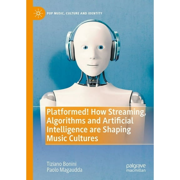 Pop Music, Culture and Identity Platformed! How Streaming, Algorithms and Artificial Intelligence Are Shaping Music Cultures, (Hardcover)
