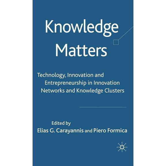 Knowledge Matters: Technology, Innovation and Entrepreneurship in Innovation Networks and Knowledge Clusters, (Hardcover)