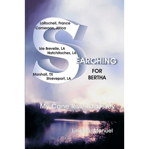 Searching for Bertha: My Cane River Odyssey (Paperback) by Linda S Manuel