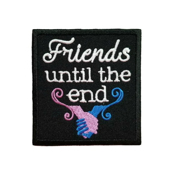 Funny Cute Friends and Family Quotes Friends Until The End Embroidered Iron On Patch