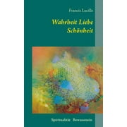 Wahrheit Liebe Schnheit: Spiritualitt Bewusstsein (Paperback)