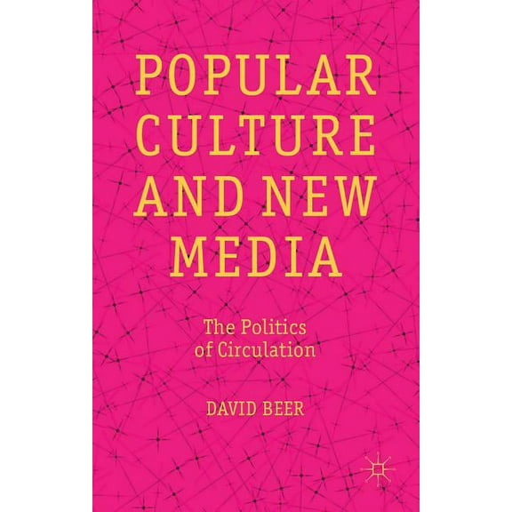 Popular Culture and New Media: The Politics of Circulation, (Hardcover)