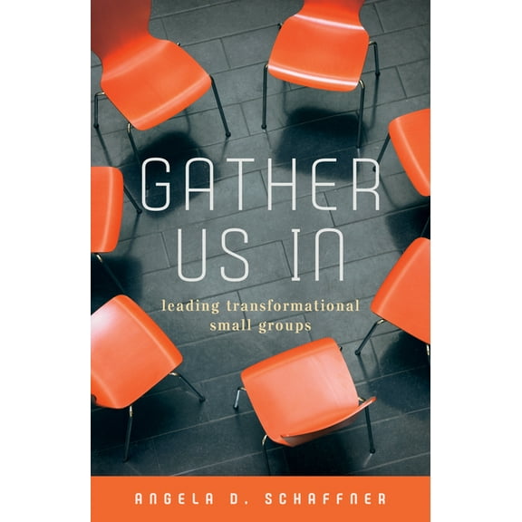 Gather Us In: Leading Transformational Small Groups, (Paperback)