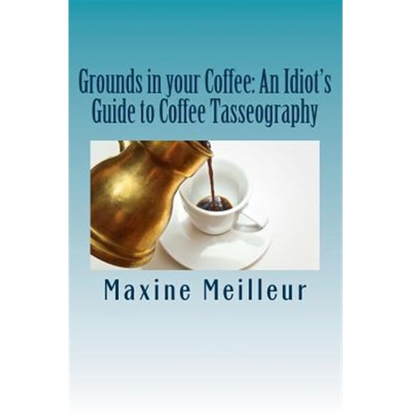 Pre-Owned Grounds in Your Coffee: An Idiot's Guide to Coffee Tasseography