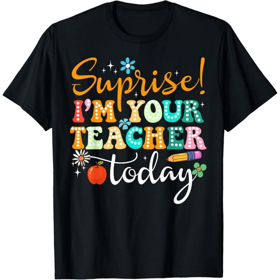 Surprise I'm Your Teacher Today Women Substitute Teacher T-Shirt