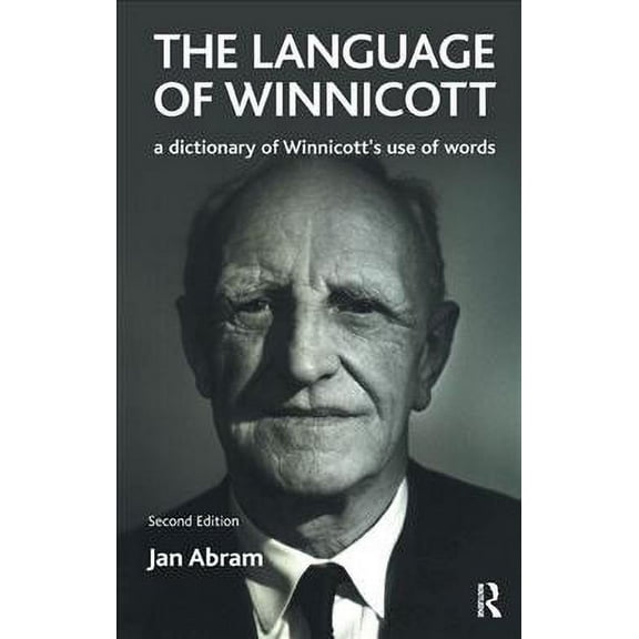 The Language of Winnicott: A Dictionary of Winnicott's Use of Words (Paperback) by Jan Abram