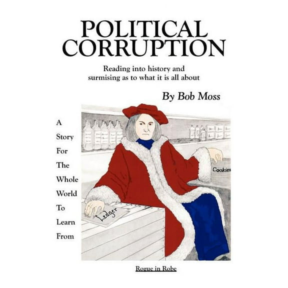 Political Corruption : Reading into history and surmising as to what it is all about (Paperback)