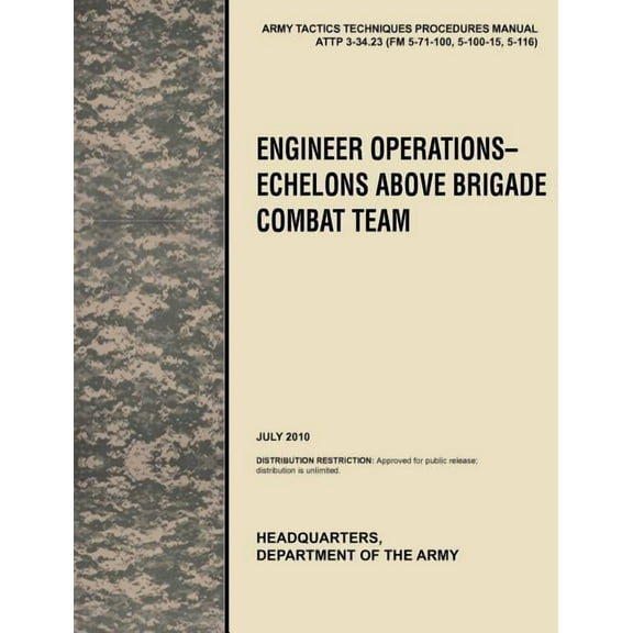 Engineer Operations - Echelons Above Brigade Combat Team: The Official U.S. Army Tactics, Techniques, and Procedures Manual Attp 3-34.23, July 2010 (Paperback)