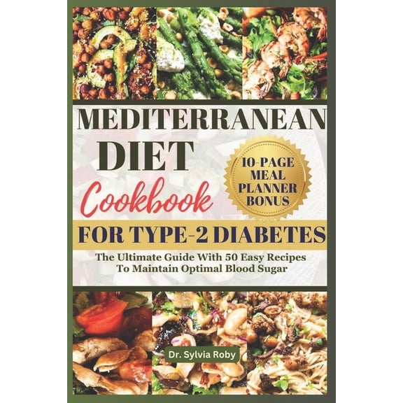 Mediterranean Diet Cookbook for Type-2 Diabetes: The Ultimate Guide With 50 Easy Recipes To Maintain Optimal Blood Sugar, (Paperback)