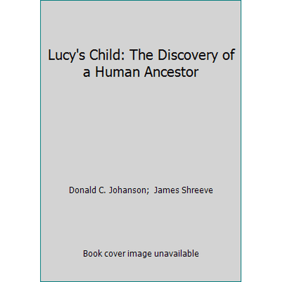 Pre-Owned Lucy's Child: The Discovery of a Human Ancestor (Hardcover) 0688064922 9780688064921
