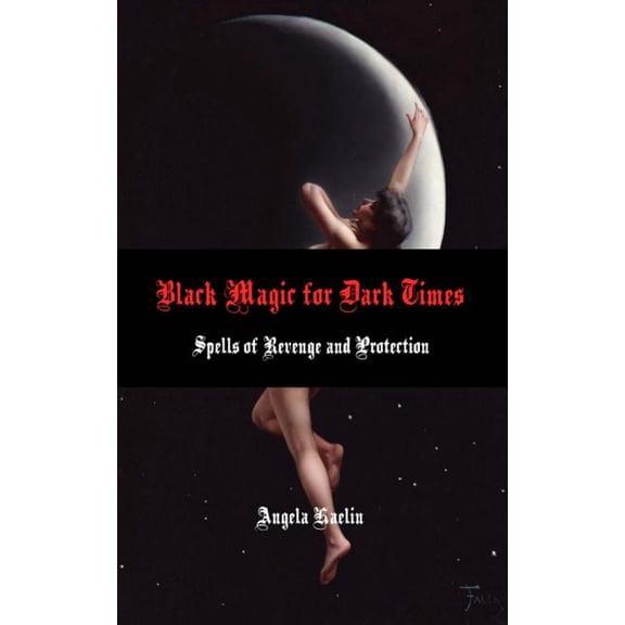 Black Magic for Dark Times: Spells of Revenge and Protection, (Paperback)