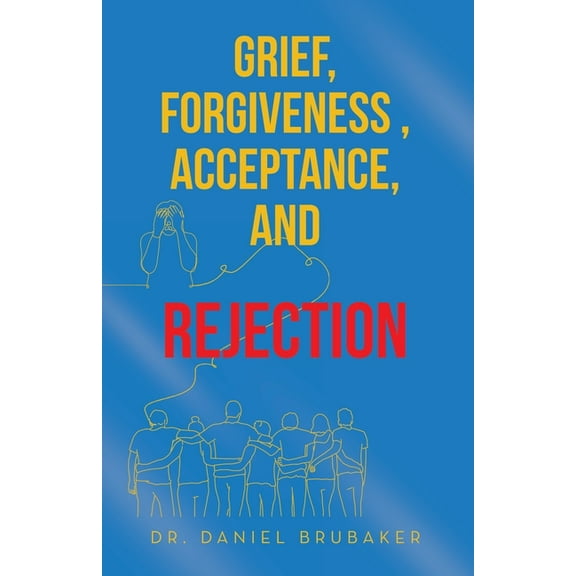 Grief, Forgiveness, Acceptance, and Rejection, (Paperback)
