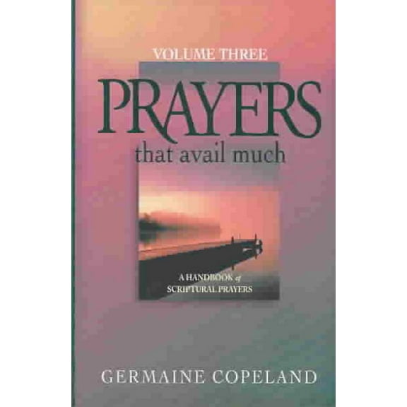 Prayers That Avail Much, Volume 3: A Handbook of Scriptural Prayers (Paperback) by Germaine Copeland